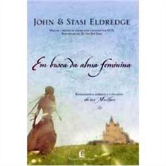 EM BUSCA DA ALMA FEMININA - JONH & STASI ELDREDGE